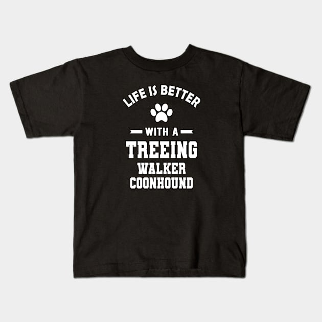 Treeing walker coonhound - Life is better with a treeing walker coonhound Kids T-Shirt by KC Happy Shop